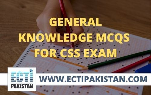 General Knowledge MCQs – CSS, PMS, FPSC, PPSC